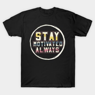 Stay Motivated Alaways T-Shirt